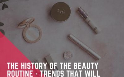 The History of the Beauty Routine – Trends that will Never Fade Away