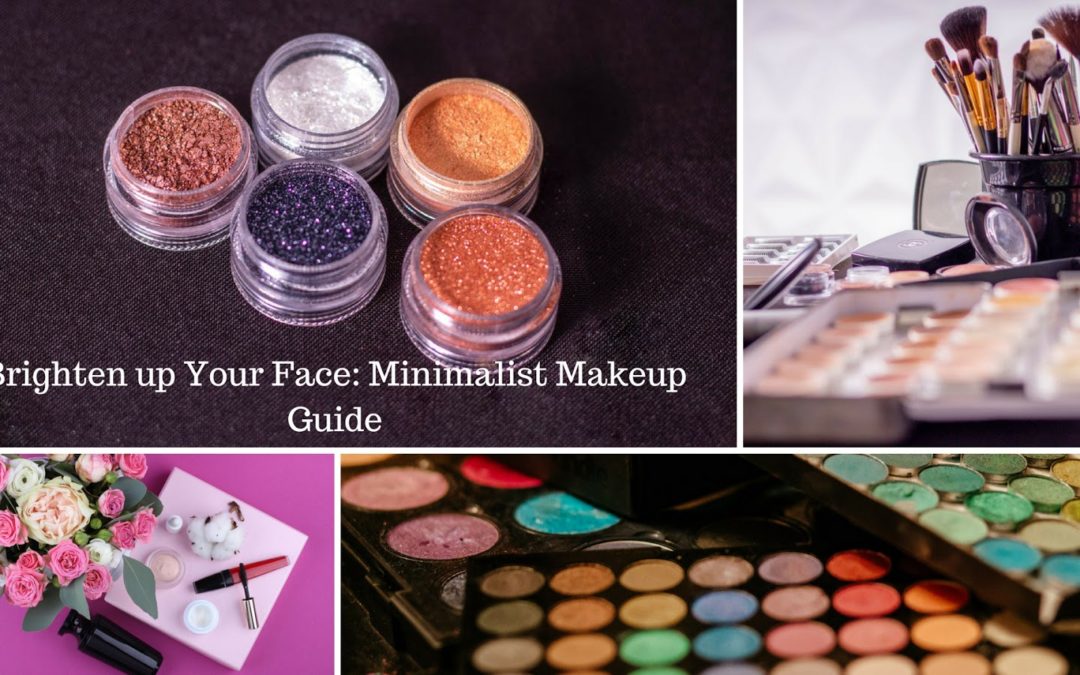 How To Brighten Up Your Face- Minimalist Makeup Guide